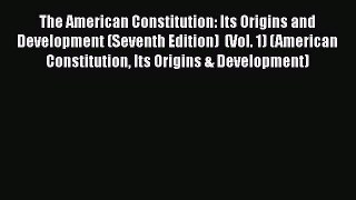 Read Book The American Constitution: Its Origins and Development (Seventh Edition)  (Vol. 1)