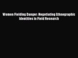Read Book Women Fielding Danger: Negotiating Ethnographic Identities in Field Research E-Book