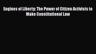 Read Book Engines of Liberty: The Power of Citizen Activists to Make Constitutional Law ebook