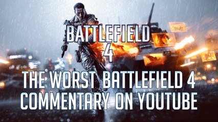 Battlefield 4 Commentary: The Worst Battlefield 4 Commentary on YouTube