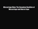 Download Miscarriage Mom: The Unspoken Realities of Miscarriage and How to Cope PDF Free
