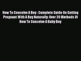 Read How To Conceive A Boy : Complete Guide On Getting Pregnant With A Boy Naturally: Over