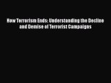 Read Book How Terrorism Ends: Understanding the Decline and Demise of Terrorist Campaigns PDF