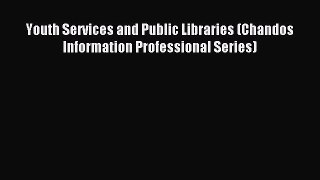 Read Youth Services and Public Libraries (Chandos Information Professional Series) Ebook Free