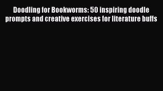 [PDF] Doodling for Bookworms: 50 inspiring doodle prompts and creative exercises for literature