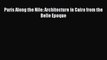 [Online PDF] Paris Along the Nile: Architecture in Cairo from the Belle Epoque Free Books