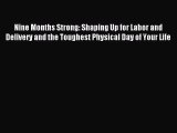 Download Nine Months Strong: Shaping Up for Labor and Delivery and the Toughest Physical Day