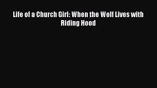 Read Life of a Church Girl: When the Wolf Lives with Riding Hood Ebook Free