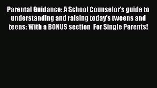 Read Parental Guidance: A School Counselor's guide to understanding and raising today's tweens