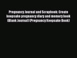 Read Pregnancy Journal and Scrapbook: Create keepsake pregnancy diary and memory book (Blank