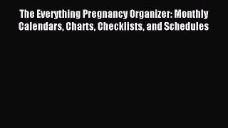 Read The Everything Pregnancy Organizer: Monthly Calendars Charts Checklists and Schedules