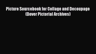 [Online PDF] Picture Sourcebook for Collage and Decoupage (Dover Pictorial Archives) Free Books