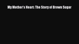 Read My Mother's Heart: The Story of Brown Sugar Ebook Free
