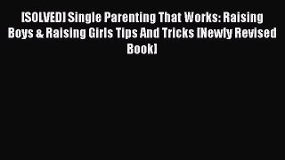 Read [SOLVED] Single Parenting That Works: Raising Boys & Raising Girls Tips And Tricks [Newly