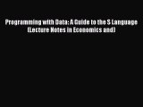 Read Programming with Data: A Guide to the S Language (Lecture Notes in Economics and) Ebook