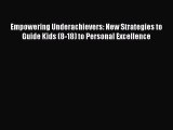 Download Empowering Underachievers: New Strategies to Guide Kids (8-18) to Personal Excellence