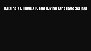 Read Raising a Bilingual Child (Living Language Series) Ebook Free