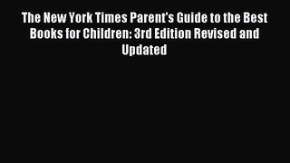Read The New York Times Parent's Guide to the Best Books for Children: 3rd Edition Revised