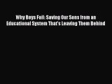 Read Why Boys Fail: Saving Our Sons from an Educational System That's Leaving Them Behind Ebook