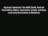 Read Asperger Syndrome: The OASIS Guide Revised Third Edition: Advice Inspiration Insight and