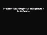 Download The Submissive Activity Book: Building Blocks To Better Service Ebook Free
