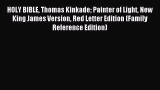 Read HOLY BIBLE Thomas Kinkade Painter of Light New King James Version Red Letter Edition (Family