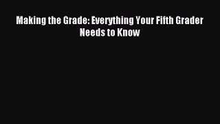 Read Making the Grade: Everything Your Fifth Grader Needs to Know Ebook Free