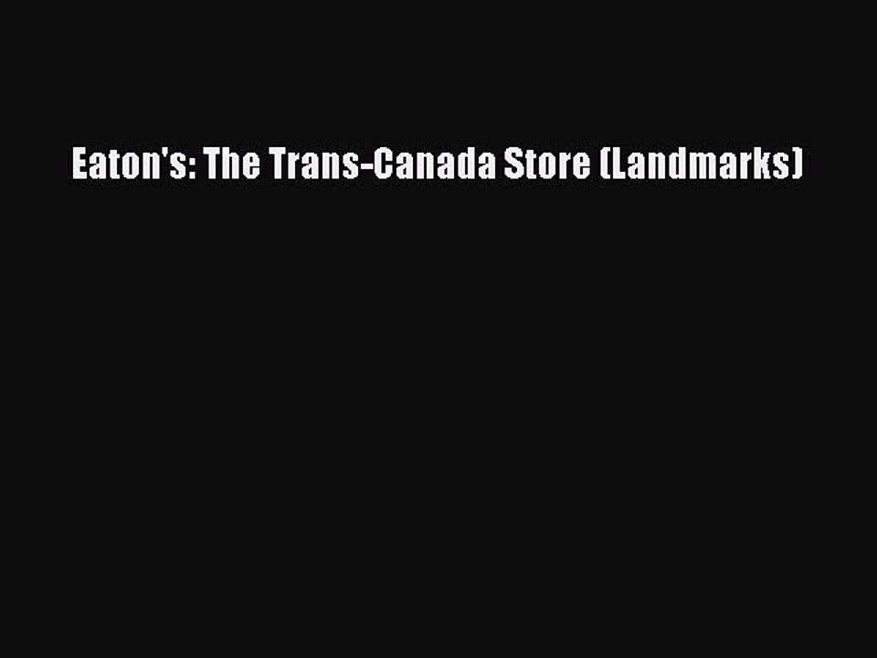 Download Eaton's: The Trans-Canada Store (Landmarks) [Download] Online