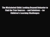 Download The Mislabeled Child: Looking Beyond Behavior to Find the True Sources -- and Solutions