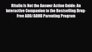 Download Ritalin Is Not the Answer Action Guide: An Interactive Companion to the Bestselling