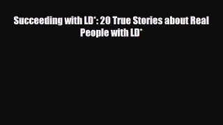 Download Succeeding with LD*: 20 True Stories about Real People with LD* EBook