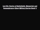 Read Lest We: Stories of Battlefields Memorials and Remembrance (Short Military Stories Book