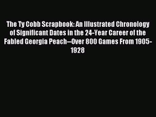 [PDF] The Ty Cobb Scrapbook: An Illustrated Chronology of Significant Dates in the 24-Year