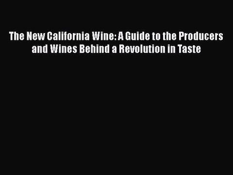[PDF] The New California Wine: A Guide to the Producers and Wines Behind a Revolution in Taste