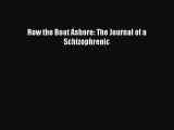 Read Row the Boat Ashore: The Journal of a Schizophrenic Ebook Free