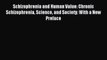 Download Schizophrenia and Human Value: Chronic Schizophrenia Science and Society: With a New