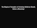 [PDF] The Magical Thoughts of Grieving Children (Death Value & Meaning) E-Book Free