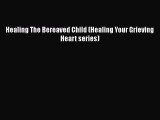 [Read] Healing The Bereaved Child (Healing Your Grieving Heart series) Ebook PDF