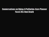 [Download] Conversations on Dying: A Palliative-Care Pioneer Faces His Own Death PDF Online