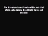 [Read] The Disenfranchised: Stories of Life and Grief When an Ex-Spouse Dies (Death Value and