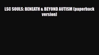 PDF LSC SOULS: BENEATH & BEYOND AUTISM (paperback version) EBook