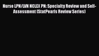 Read Nurse LPN/LVN NCLEX PN: Specialty Review and Self-Assessment (StatPearls Review Series)