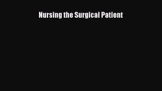 Read Nursing the Surgical Patient Ebook Free