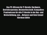 Read Das PC-Wissen fÃ¼r IT-Berufe: Hardware Betriebssysteme Netzwerktechnik: Kompaktes Praxiswissen