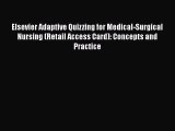 Read Elsevier Adaptive Quizzing for Medical-Surgical Nursing (Retail Access Card): Concepts