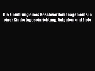 Télécharger la video: Read Die EinfÃ¼hrung eines Beschwerdemanagements in einer Kindertageseinrichtung. Aufgaben und