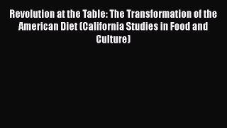 [PDF] Revolution at the Table: The Transformation of the American Diet (California Studies