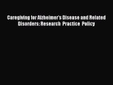 Read Caregiving for Alzheimer's Disease and Related Disorders: Research  Practice  Policy PDF