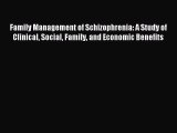 Read Family Management of Schizophrenia: A Study of Clinical Social Family and Economic Benefits