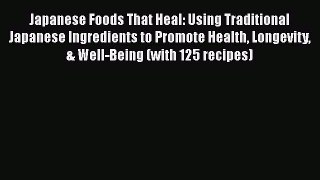 [PDF] Japanese Foods That Heal: Using Traditional Japanese Ingredients to Promote Health Longevity